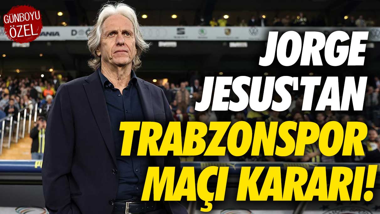 Jorge Jesus'tan Trabzonspor kararı!