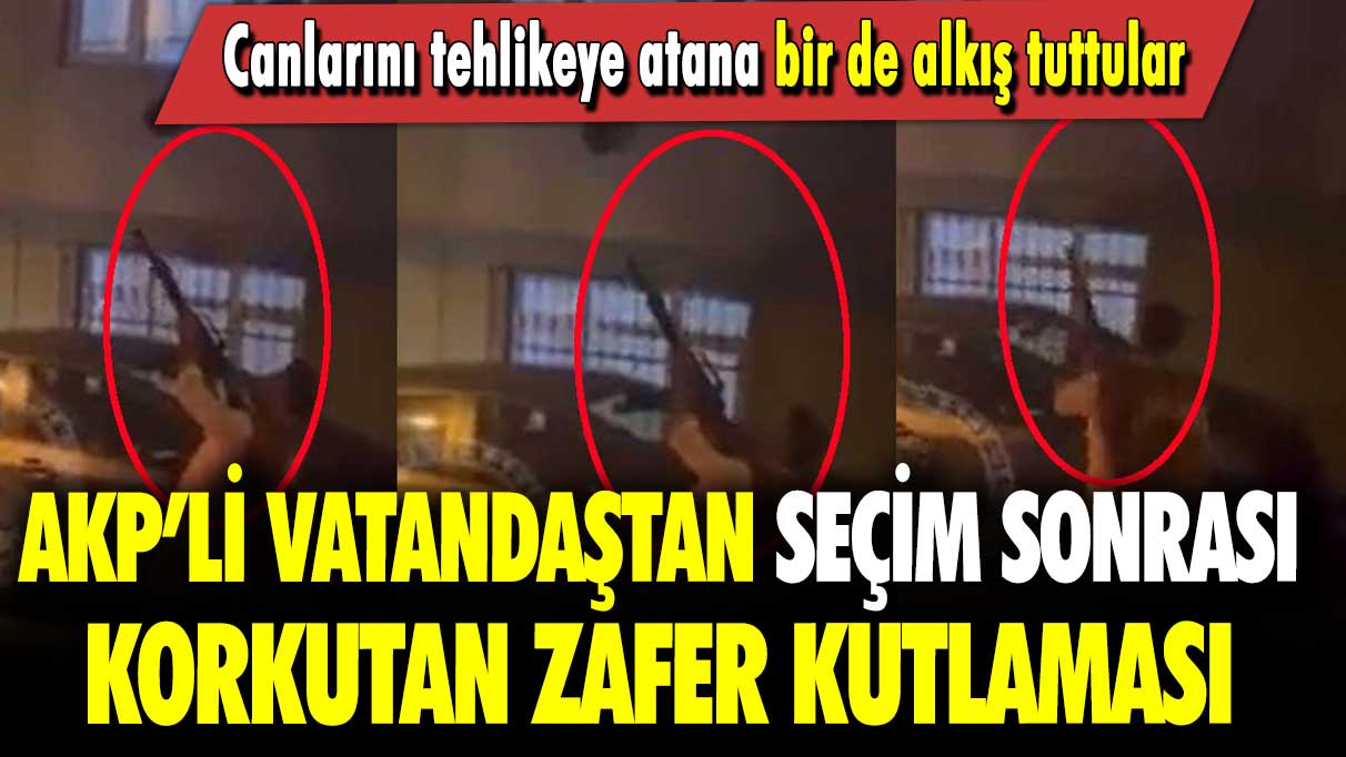 AKP’li vatandaştan seçim sonrası korkutan zafer kutlaması: Canlarını tehlikeye atana bir de alkış tuttular