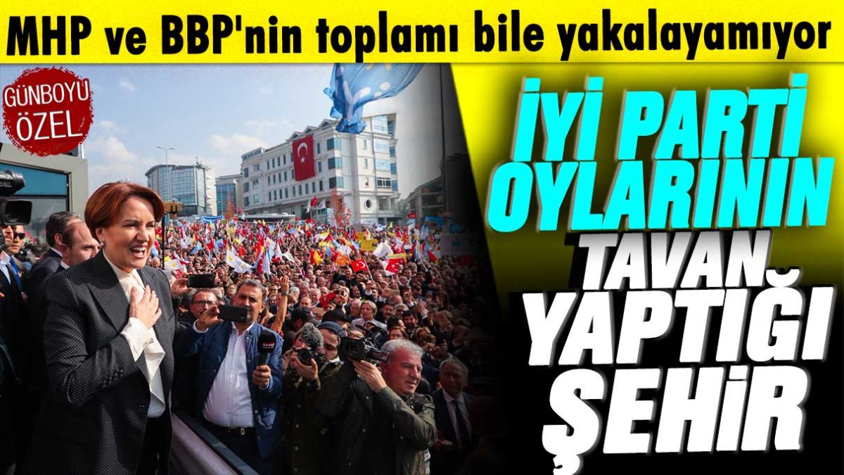 MHP ve BBP'nin toplamı bile yakalayamıyor: İşte İYİ Parti'nin oylarının tavan yaptığı şehir