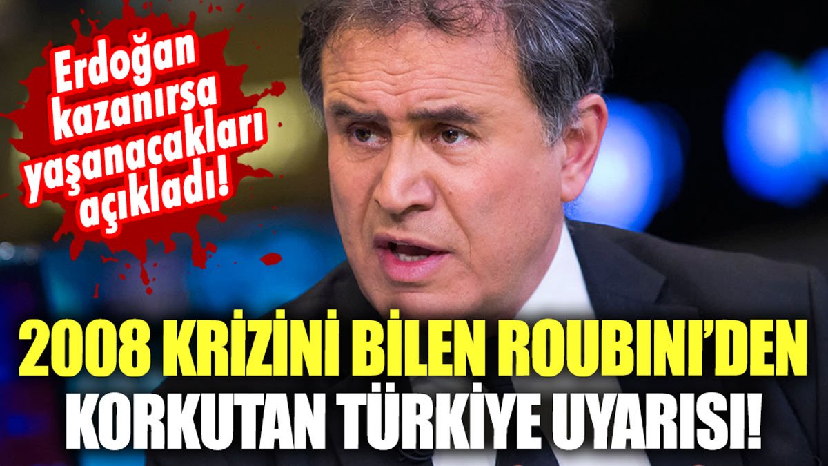 2008 krizini bilen Roubini'den korkutan Türkiye uyarısı: Eğer o isim kazanırsa...