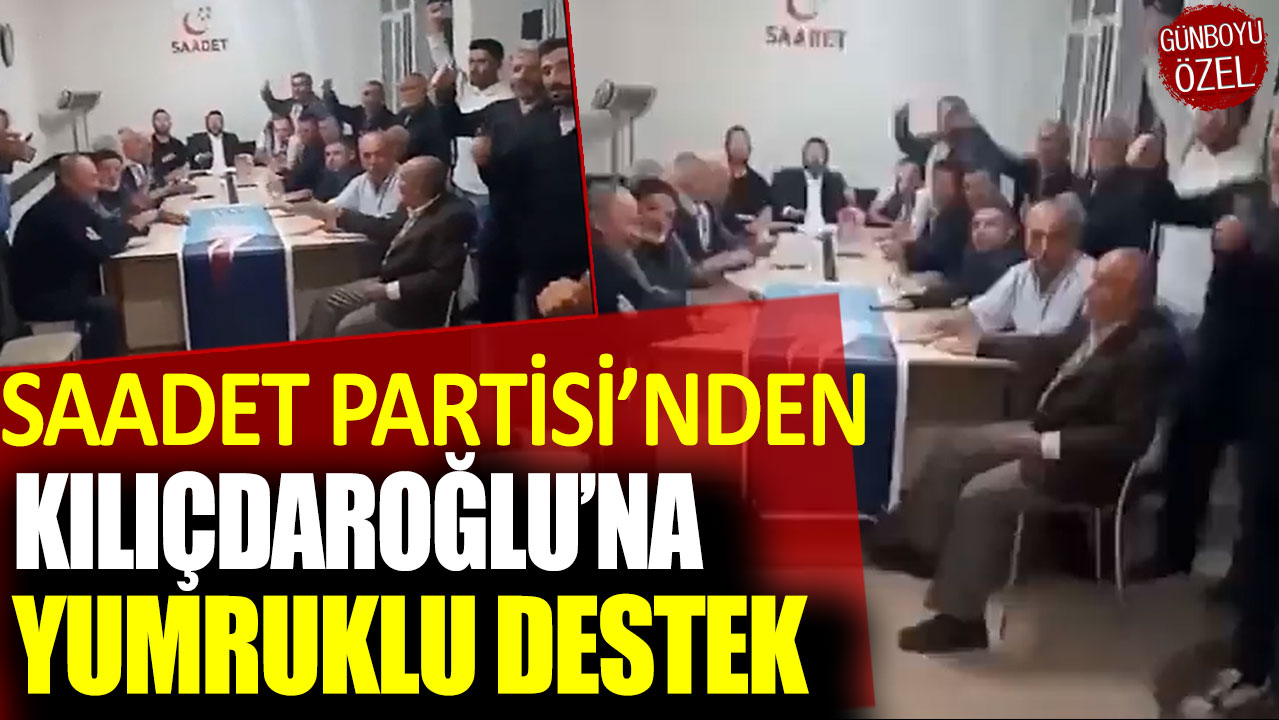 Saadet Partisi'nden Kılıçdaroğlu'na yumruklu destek!