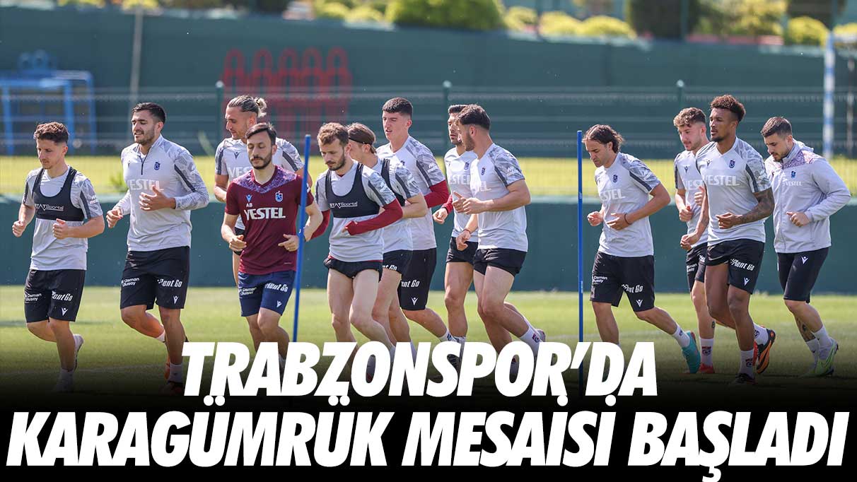 Trabzonspor, Karagümrük mesaisine başladı