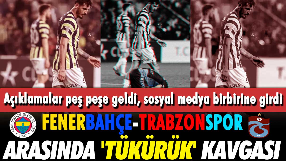 Fenerbahçe-Trabzonspor arasında 'tükürük' kavgası: Sosyal medya birbirine girdi