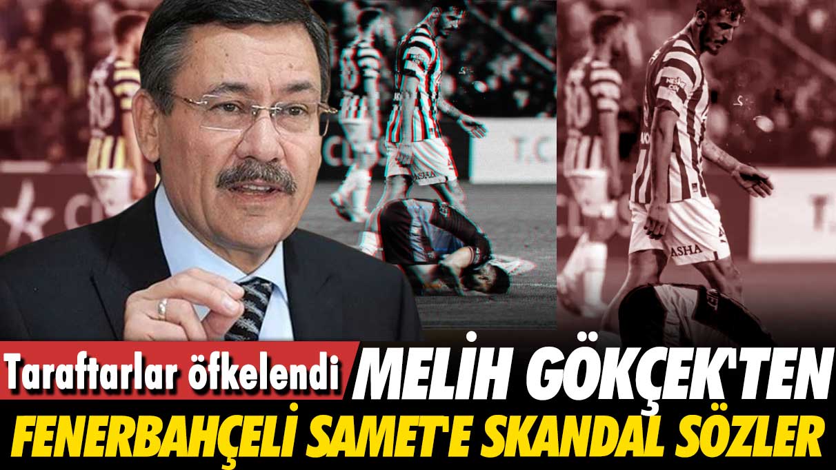 Melih Gökçek'ten Fenerbahçeli Samet'e skandal sözler