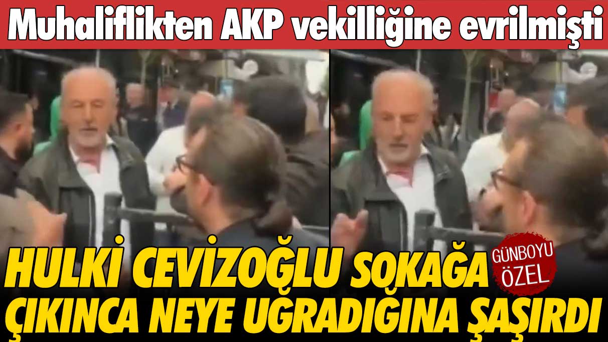 AKP vekili Hulki Cevizoğlu halk arasına çıkınca neye uğradığını şaşırdı