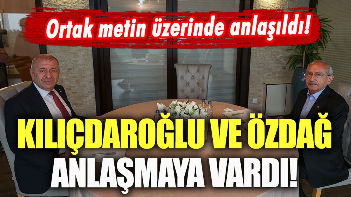 Kılıçdaroğlu ve Özdağ anlaşmaya vardı: Ortak metin üzerinde çalışılıyor!