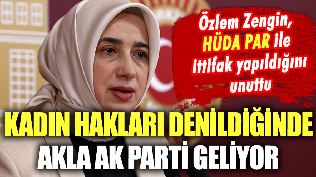 Hüda Par ile ittifak yapan AKP'li Zengin: Kadın hakları denilince akla AK Parti geliyor"