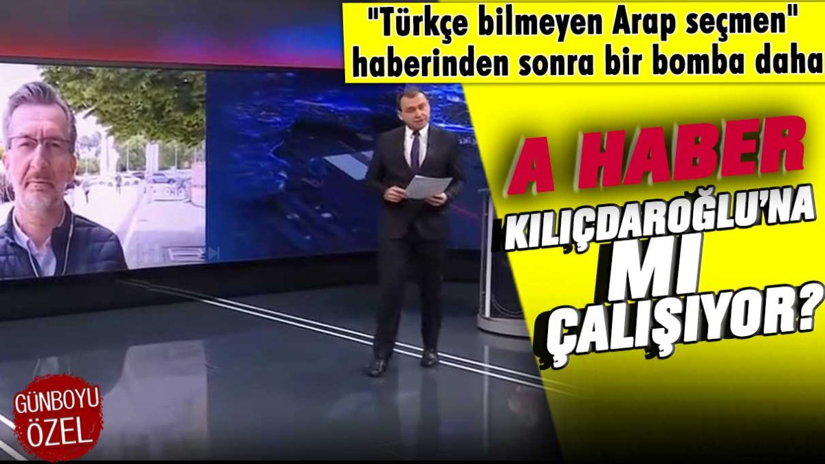 "Türkçe bilmeyen Arap seçmen" haberinden sonra bir bomba daha: A Haber Kılıçdaroğlu'na mı çalışıyor