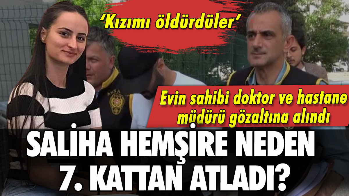 Saliha hemşirenin ölümüyle ilgili 2 gözaltı! Babası isyan etti