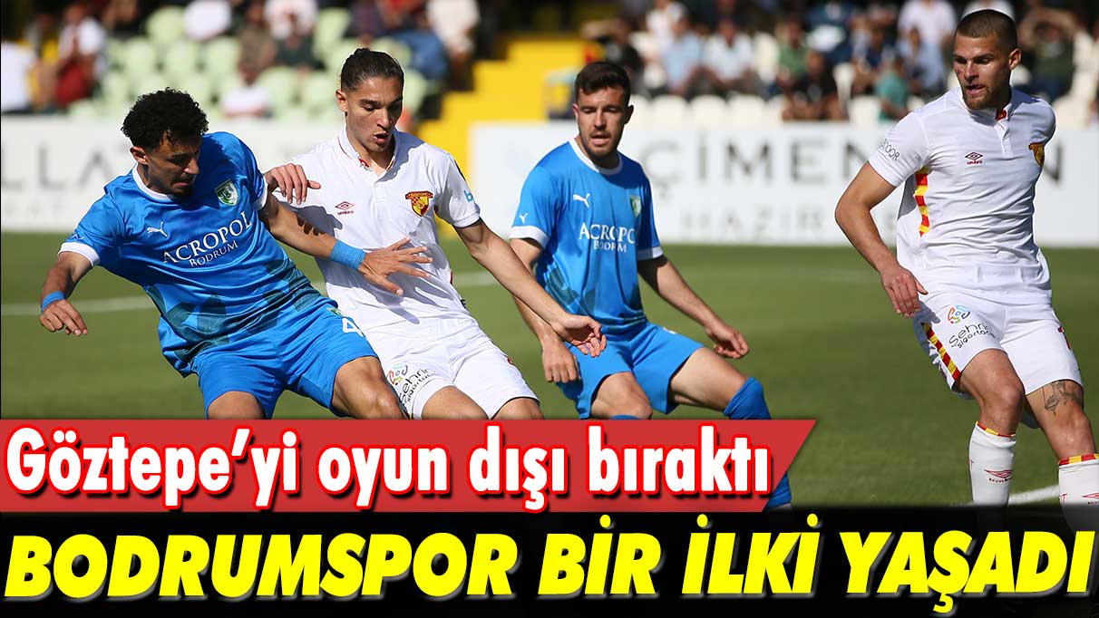 Göztepe'yi play-off dışına iten Bodrumspor bir ilki yaşadı