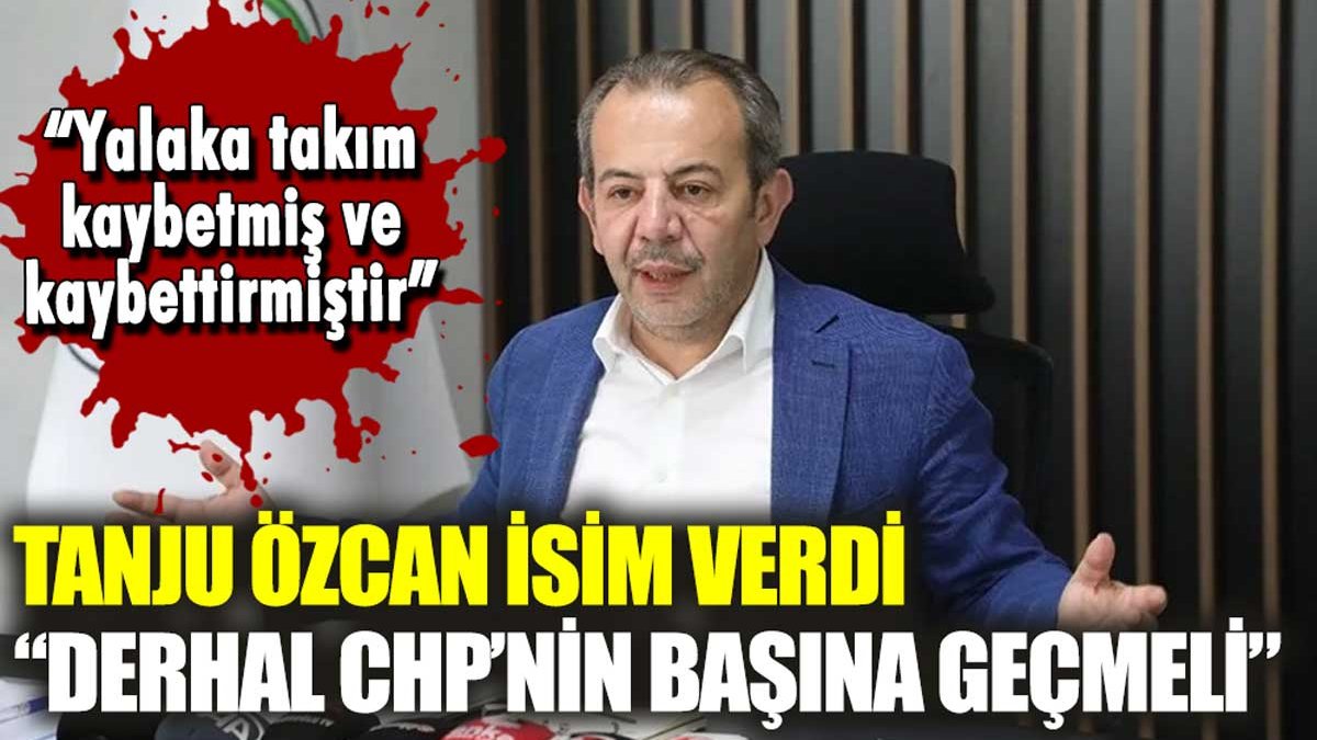 Tanju Özcan isim verdi: "Derhal CHP'nin başına geçmeli"