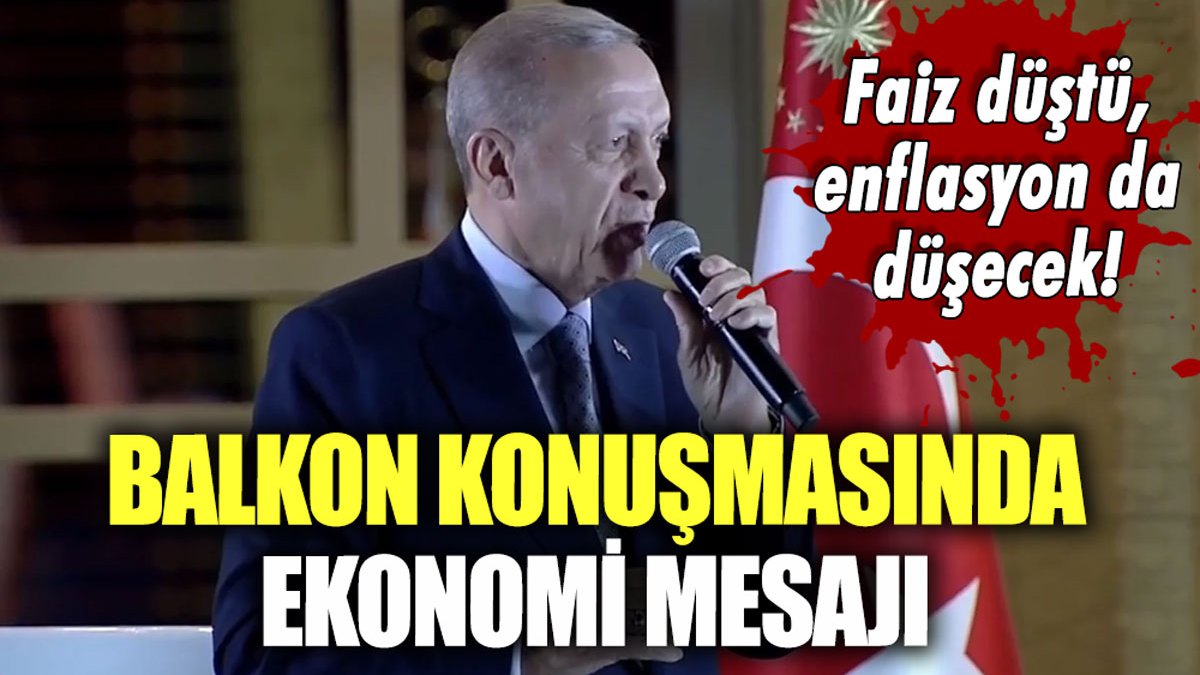 Erdoğan'dan balkon konuşmasında ekonomi mesajı: "Enflasyon da faiz gibi düşecek"