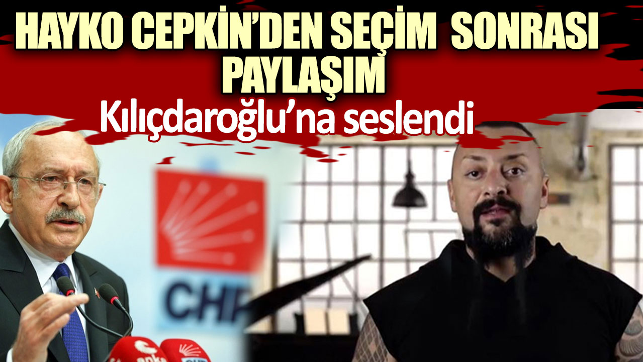 Hayko Cepkin’den seçim sonrası paylaşım! Kılıçdaroğlu’na seslendi