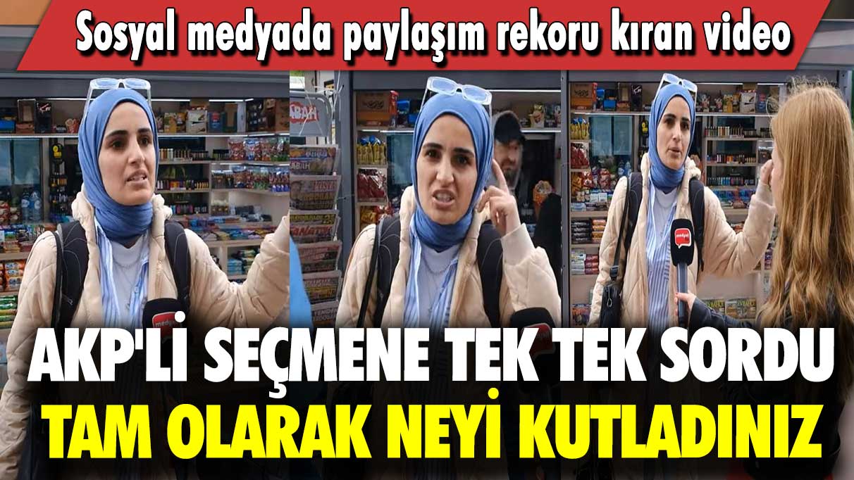 AKP'li seçmene tek tek sordu: Tam olarak neyi kutladınız! Sosyal medyada paylaşım rekoru kıran video