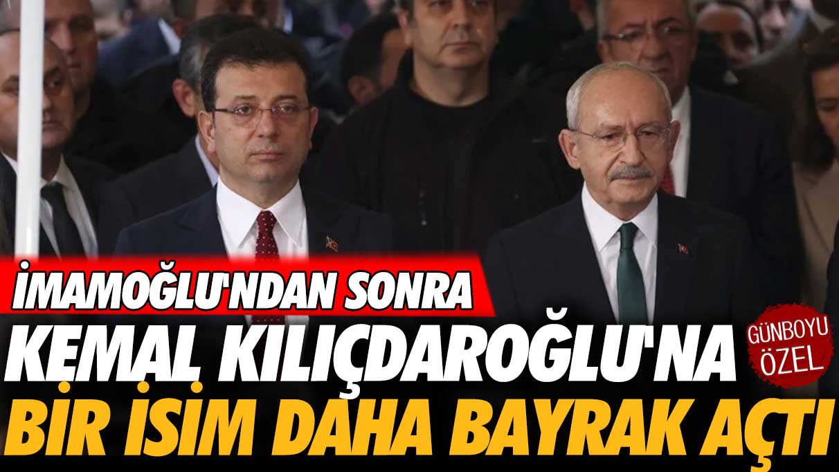 İmamoğlu'ndan sonra Kılıçdaroğlu'na bir isim daha bayrak açtı