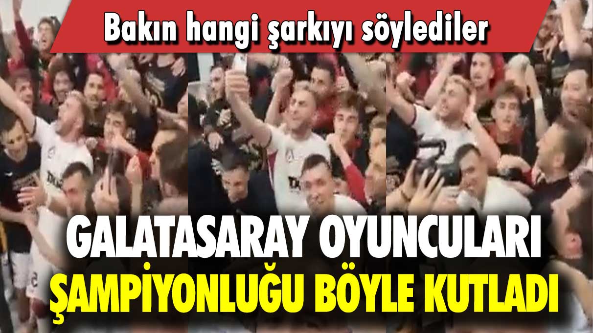 Galatasaray oyuncuları şampiyonluğu böyle kutladı: Bakın hangi şarkıyı söylediler