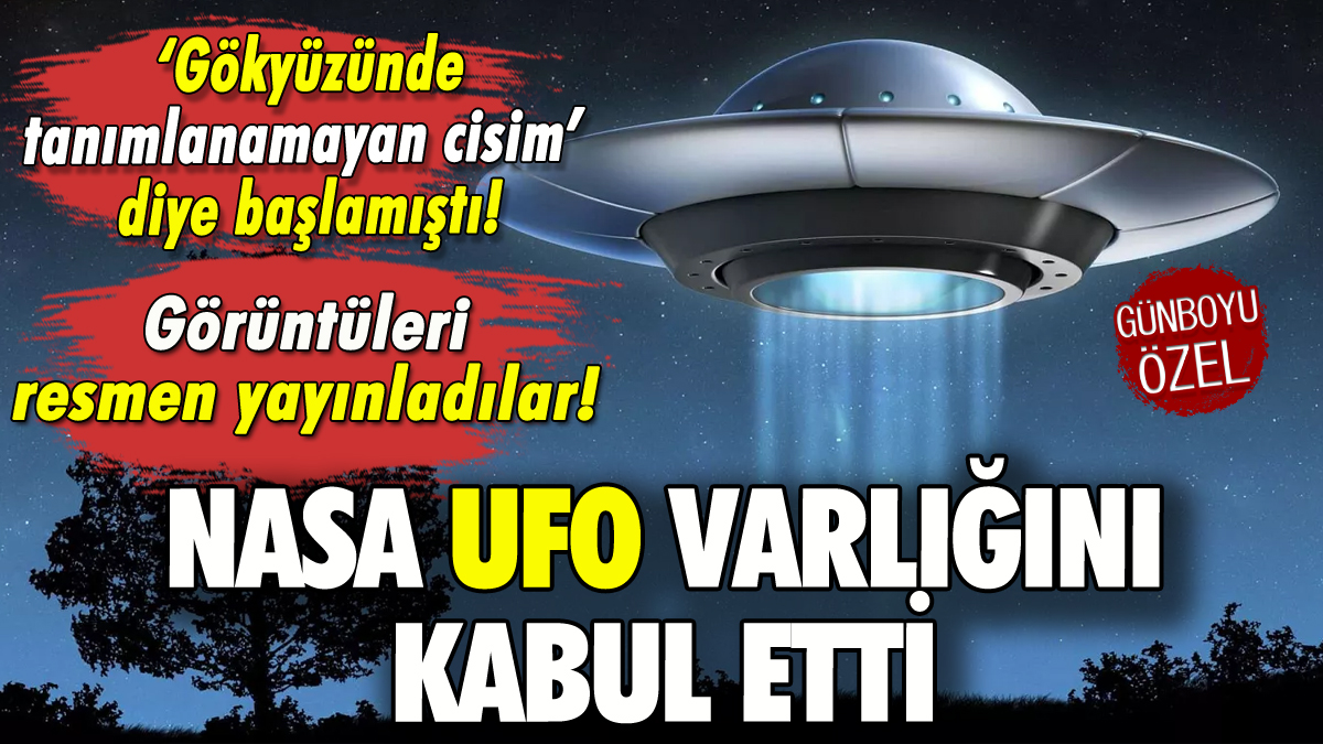 NASA UFO varlığını kabul etti: Görüntüleri yayınladı