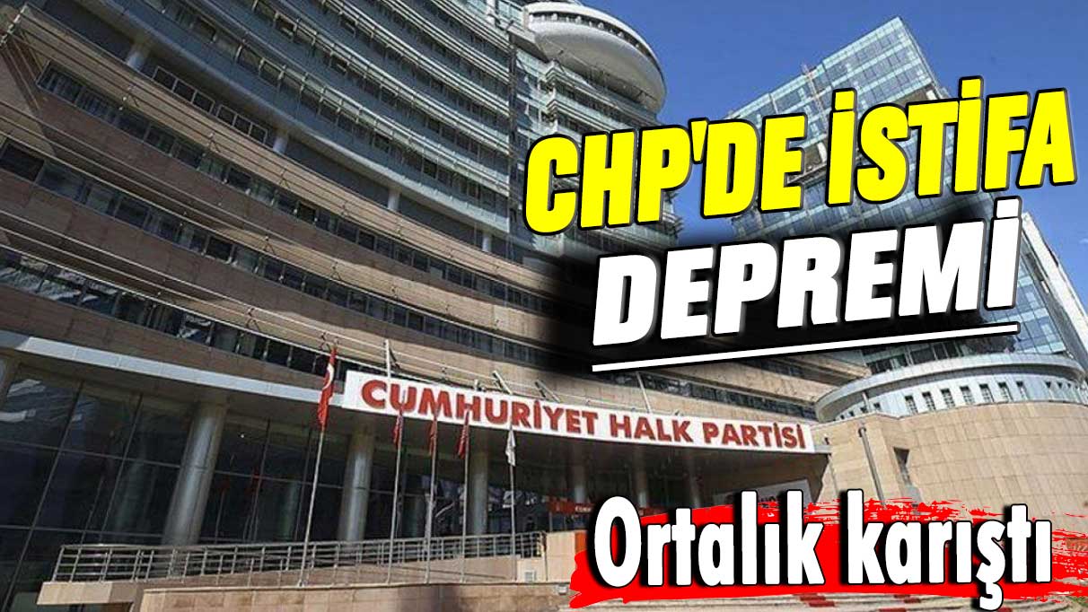 Son dakika... CHP'de istifa depremi! Ortalık karıştı