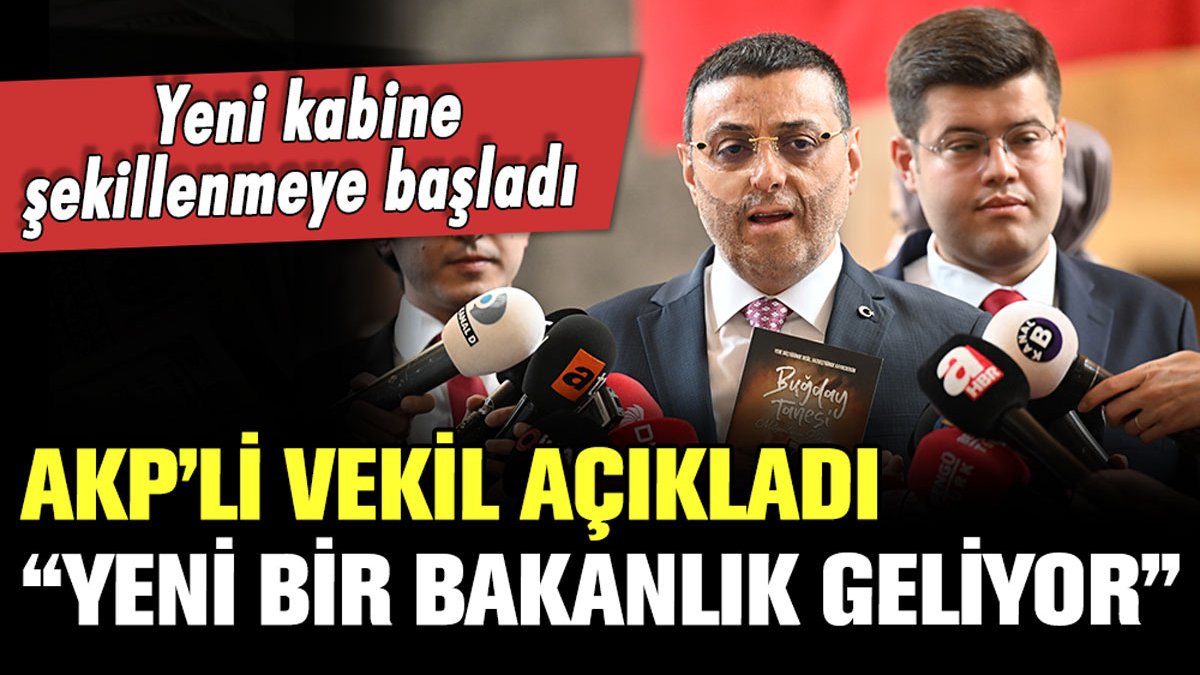 AKP'li milletvekili resmen açıkladı: Yeni bir bakanlık kurulacak
