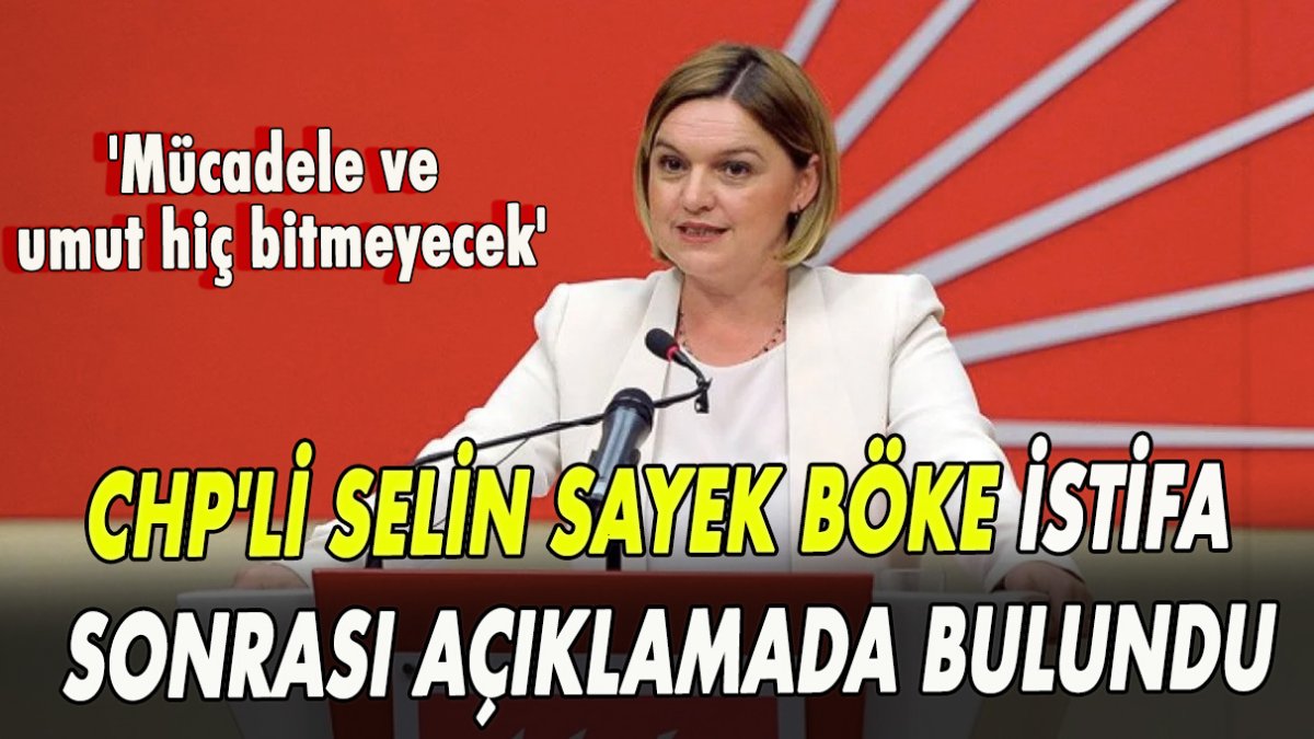 CHP'li Selin Sayek Böke istifa sonrası açıklamada bulundu