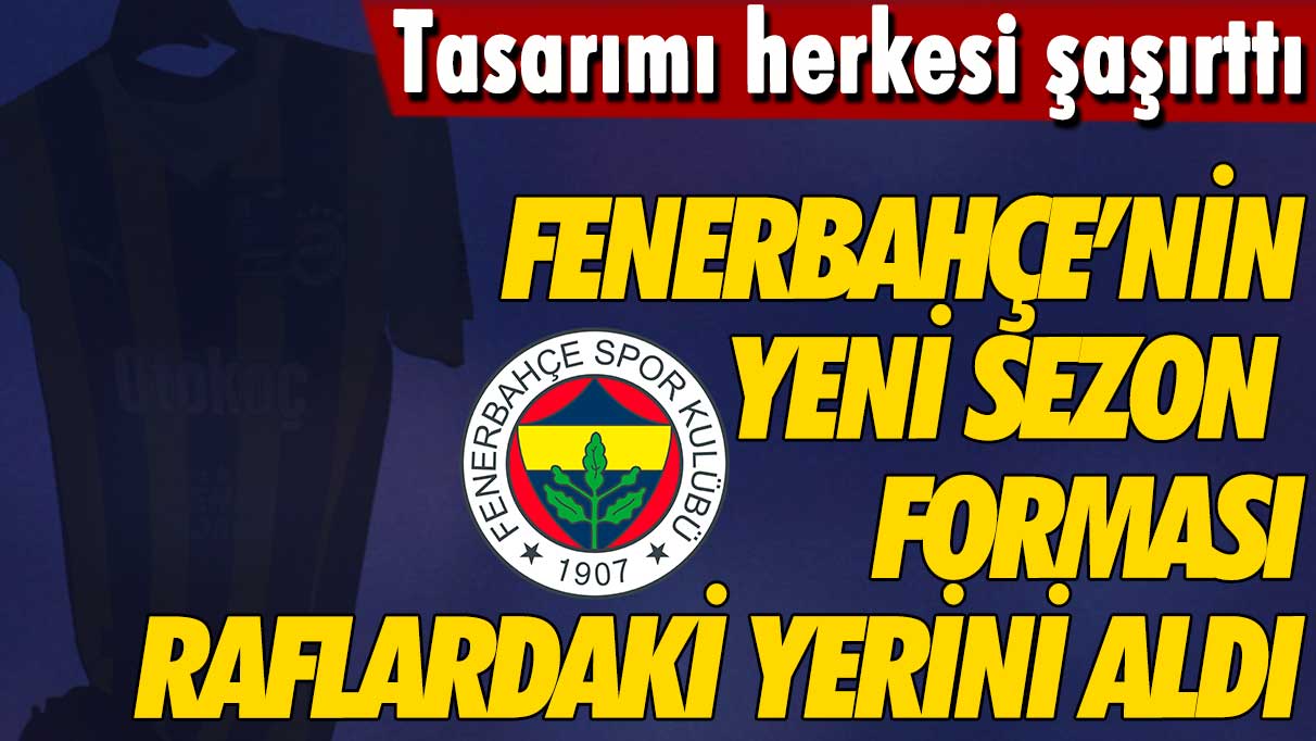 Fenerbahçe'nin yeni sezon forması satışa sunuldu