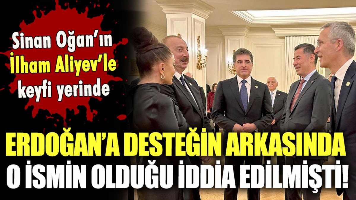 Erdoğan'a destek vermesinin arkasında o ismin olduğu iddia edilmişti: Sinan Oğan'ın Aliyev'le keyfi yerinde