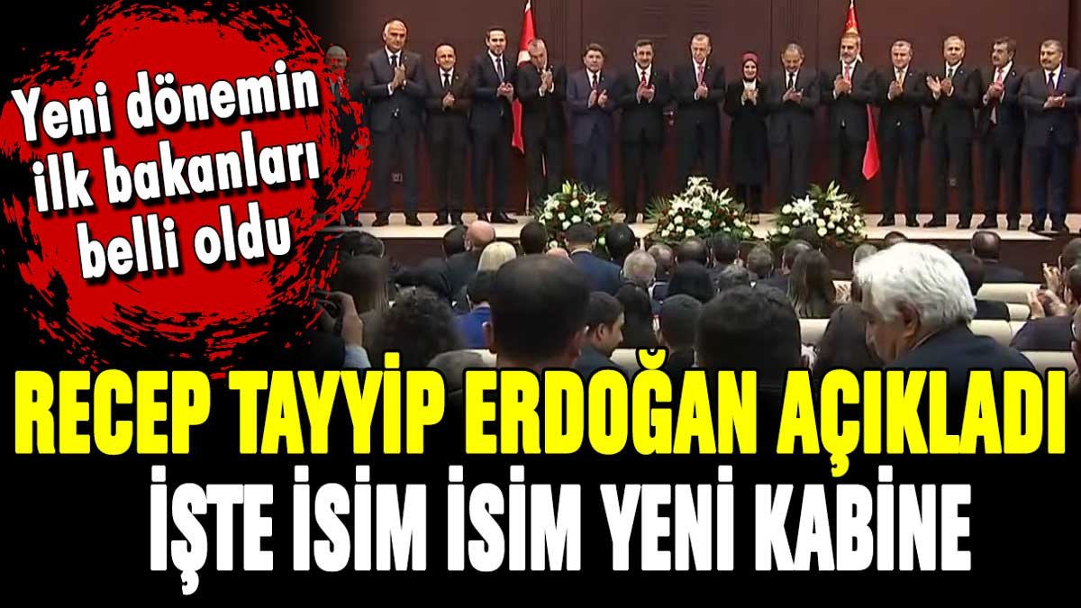 Cumhurbaşkanı Erdoğan yeni kabineyi açıkladı: İşte bakan olan isimler...