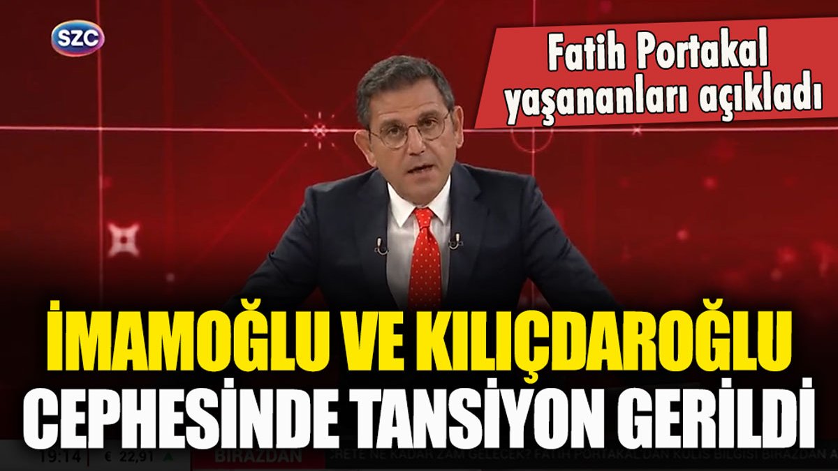 Fatih Portakal görüşmeyi açıkladı: İmamoğlu ve Kılıçdaroğlu arasında ipler koptu!