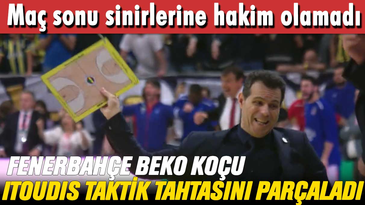 Fenerbahçe Beko koçu Itoudis taktik tahtasını parçaladı