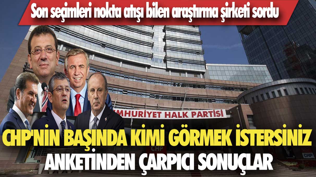 CHP’nin başında kimi görmek istersiniz anketinden çarpıcı sonuçlar