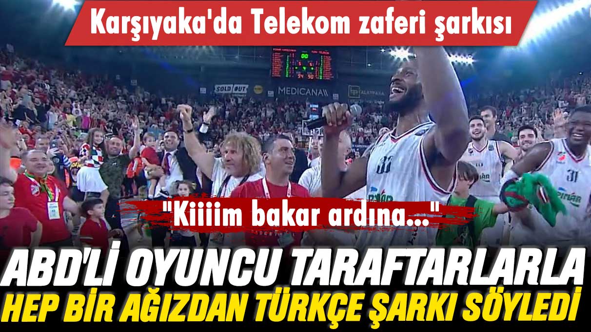 Karşıyaka'da Telekom zaferi şarkısı: ABD'li oyuncu taraftarlarla Türkçe şarkı söyledi