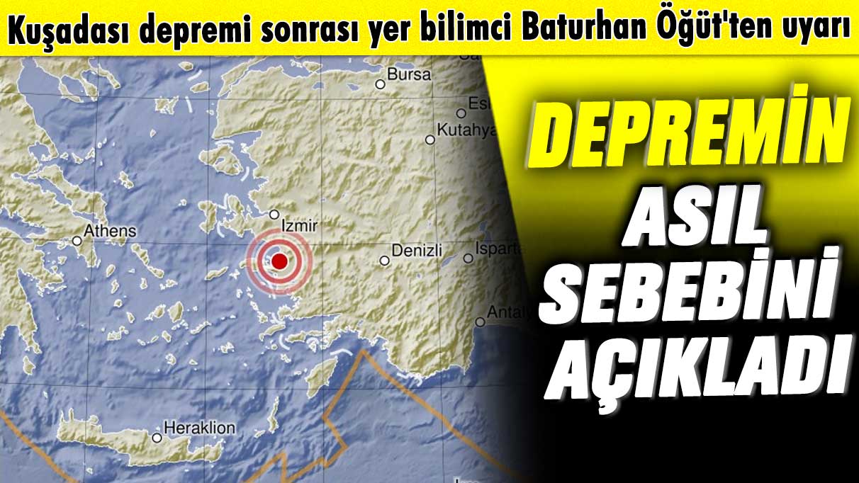 Kuşadası depremi sonrası yer bilimci Baturhan Öğüt'ten uyarı: Depremin asıl sebebini açıkladı