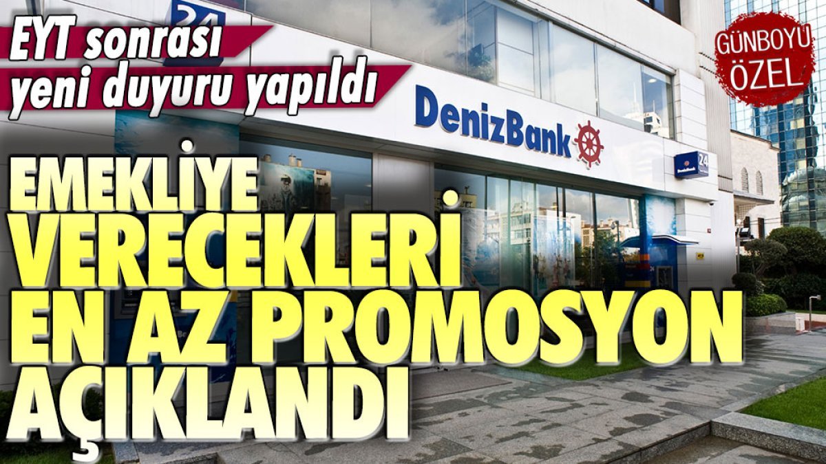 Denizbank en düşük EYT promosyonunu açıkladı