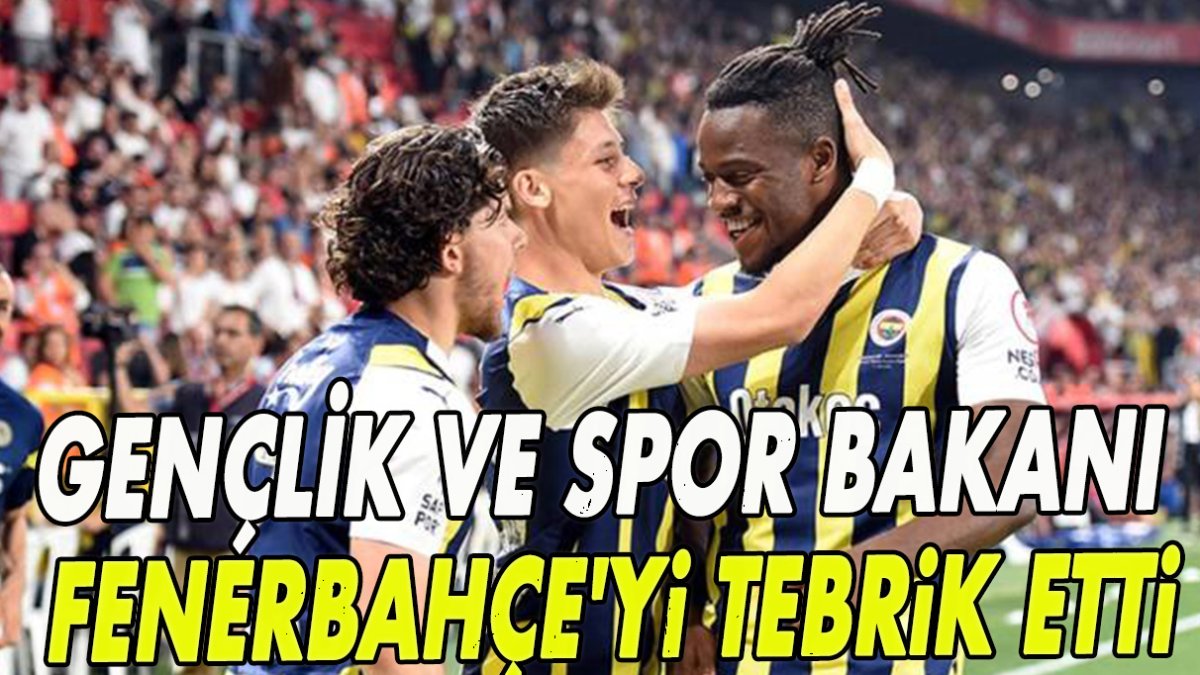 Gençlik ve Spor Bakanı Fenerbahçe'yi tebrik etti!
