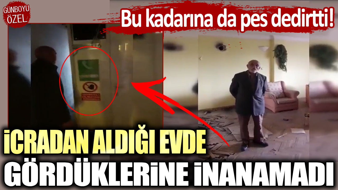 Bu kadarına da pes dedirtti! İcradan aldığı evde gördüklerine inanamadı