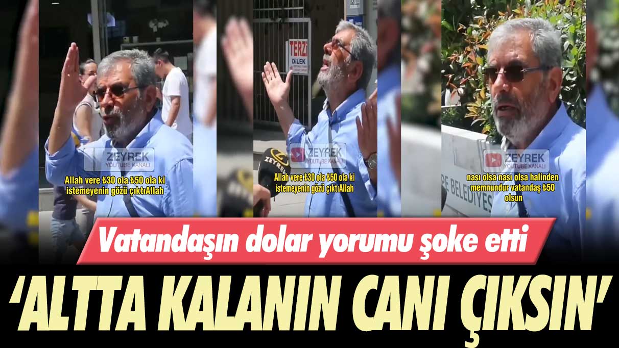 Vatandaşın dolar yorumu şoke etti: Altta kalanın canı çıksın