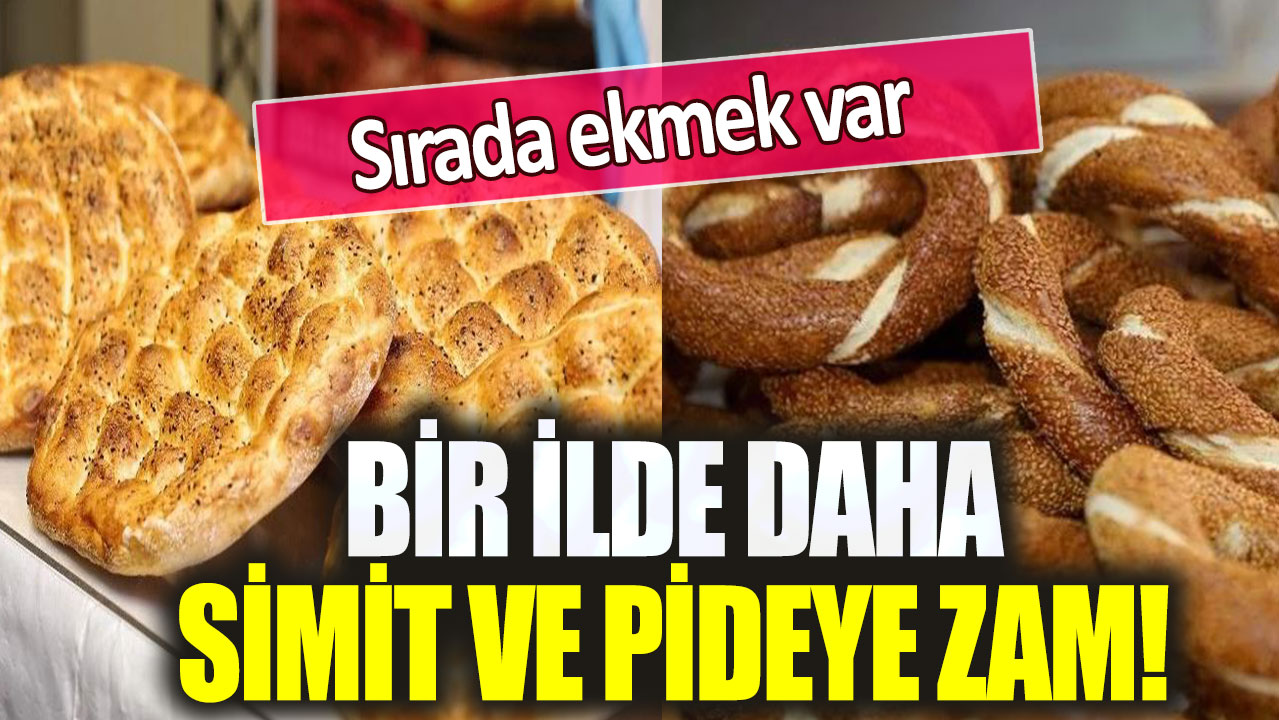 Bir ilde daha simit ve pideye zam: Sırada ekmek var