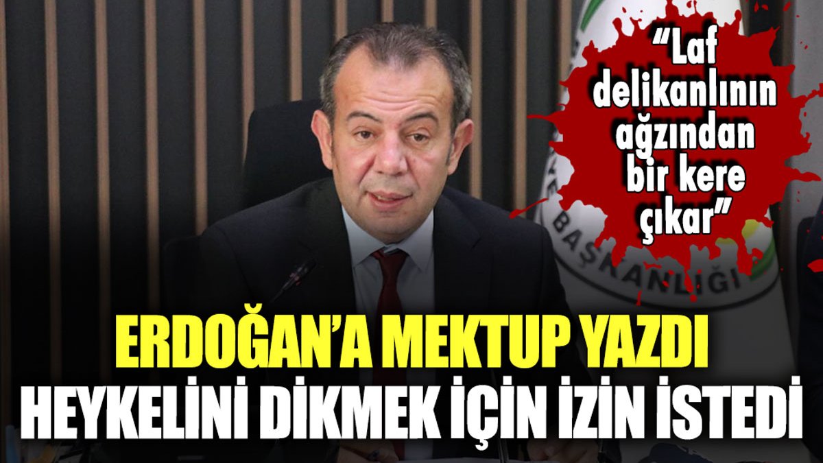 Tanju Özcan, Erdoğan'a mektup yazdı: Heykelini dikmek için izin istedi