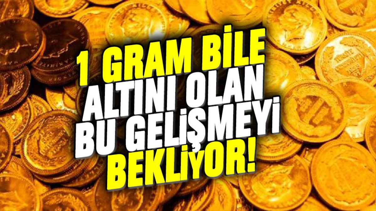 Altını olanlar bu gelişmeye odaklandı: İşte piyasada son durum