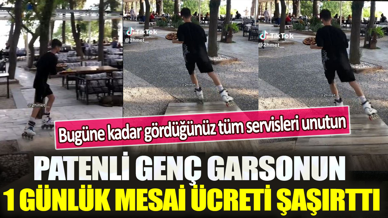 Patenli genç garsonun 1 günlük mesai ücreti şaşırttı: Bugüne kadar gördüğünüz tüm servisleri unutun