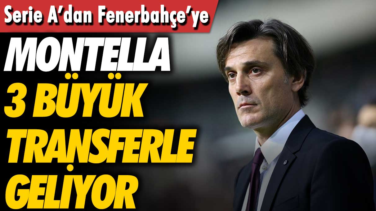 Montella'nın transfer listesi ortaya çıktı: 3 büyük isim Fenerbahçe'ye geliyor