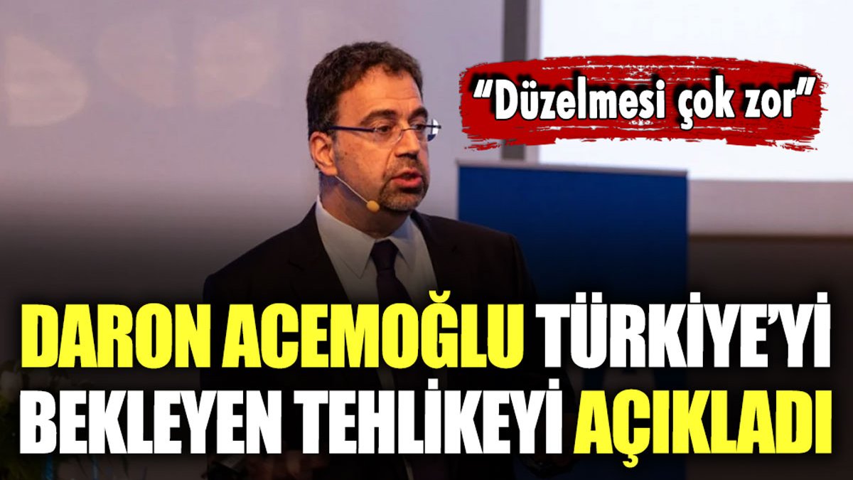 Daron Acemoğlu, Türkiye'yi bekleyen en büyük tehlikeyi açıkladı: "Çözülmesi çok zor"