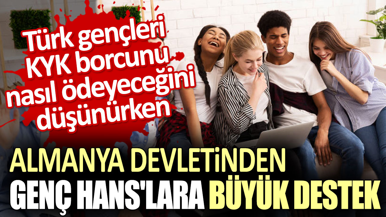 Türk gençleri KYK borcunu nasıl ödeyeceğini düşünürken! Almanya devletinden genç hans'lara büyük destek