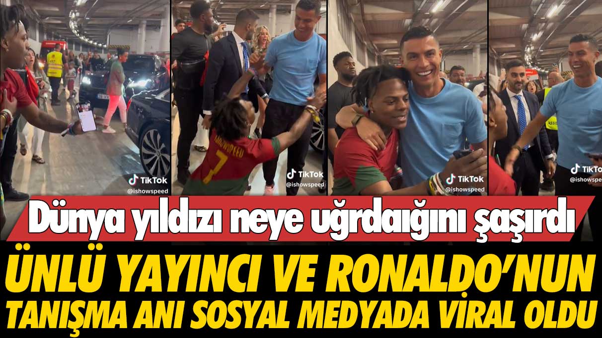 Ünlü yayıncı IShowSpeed ve Ronaldo'nun tanışma videosu viral oldu