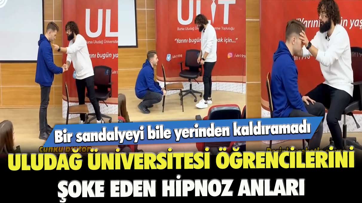 Bir sandalyeyi bile yerinden kaldıramadı: Uludağ Üniversitesi öğrencilerini şoke eden hipnoz anları
