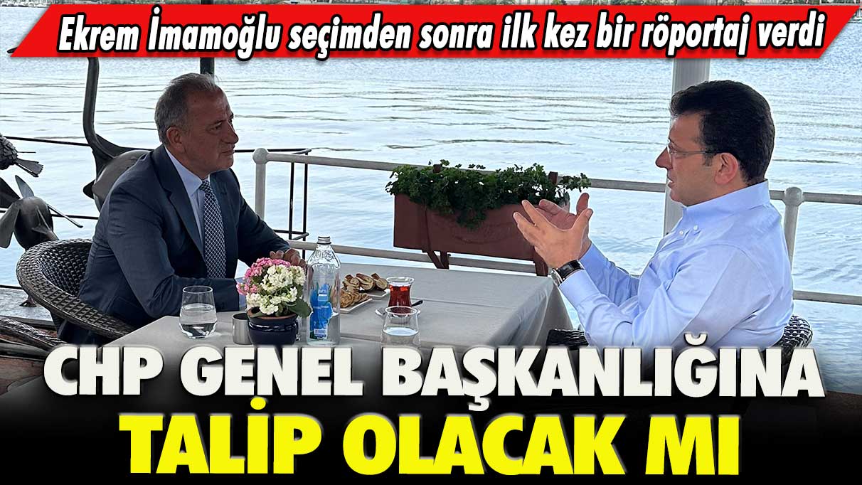 Ekrem İmamoğlu seçimden sonra ilk kez bir röportaj verdi: CHP Genel Başkanlığına talip olacak mı