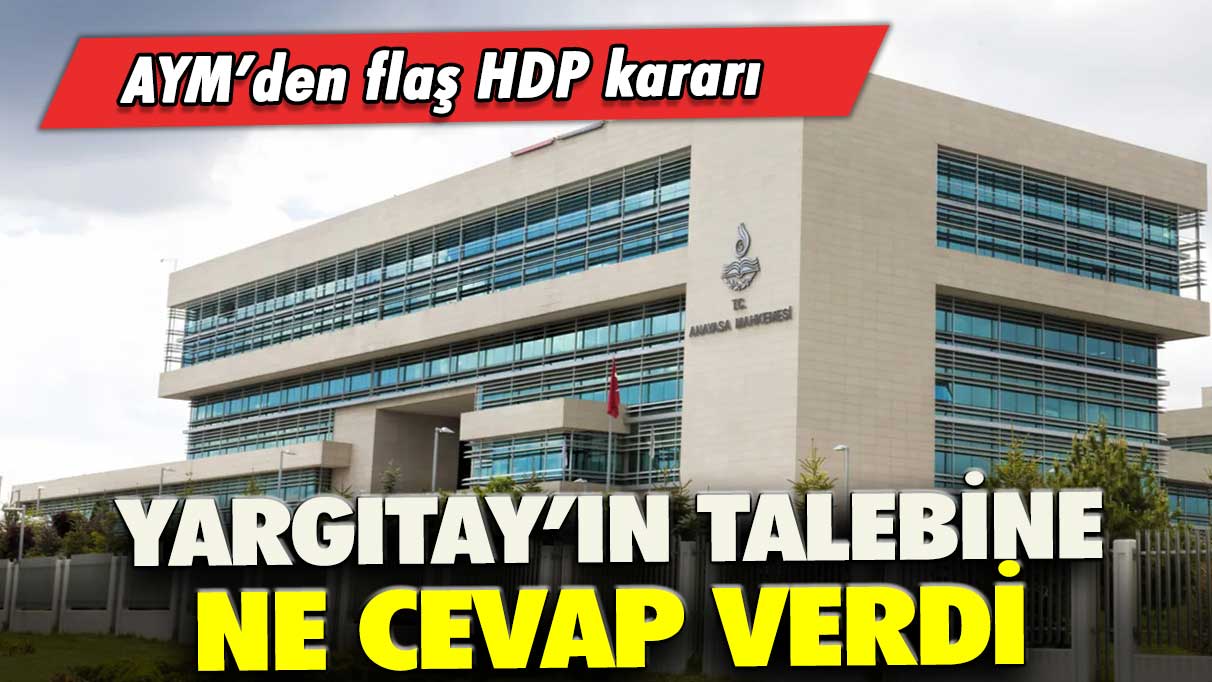 AYM'den flaş HDP kararı: Yargıtay'ın talebine ne cevap verdi