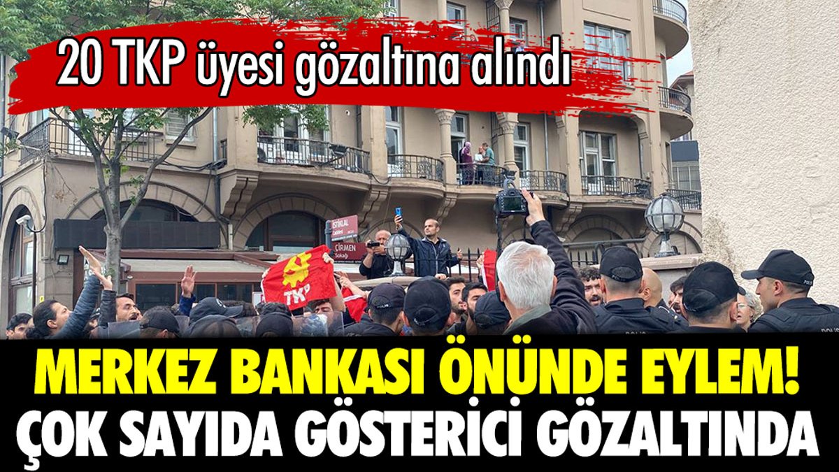 Merkez Bankası önündeki eyleme polis müdahalesi: 20 TKP üyesi gözaltına alındı