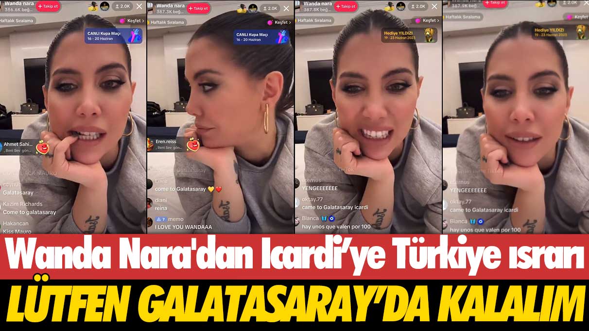 Wanda Nara'dan Icardi’ye Türkiye ısrarı: Lütfen Galatasaray’da kalalım