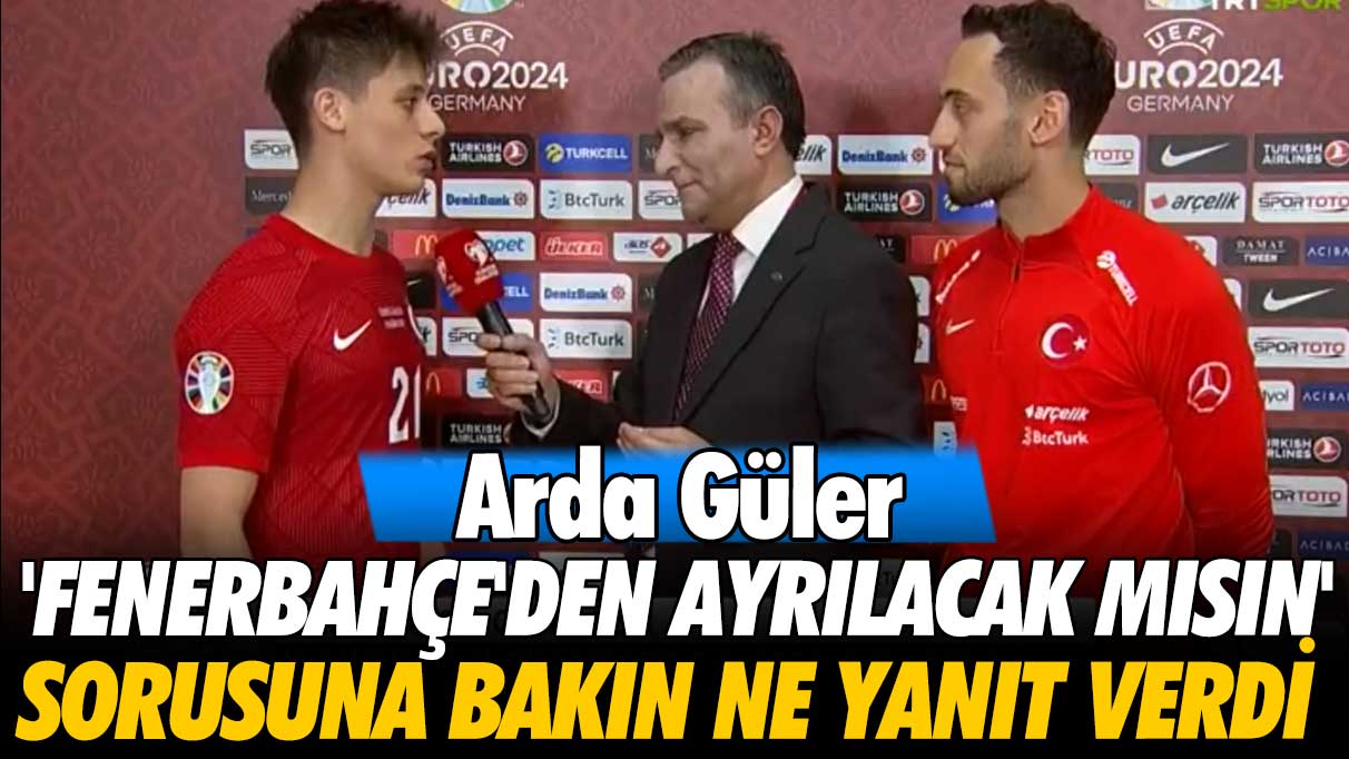 Arda Güler 'Fenerbahçe'den ayrılacak mısın' sorusuna ne yanıt verdi
